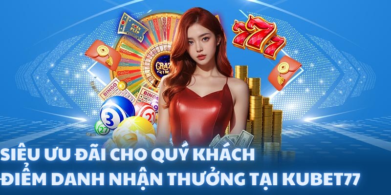 Điểm Danh Nhận Thưởng - Siêu Đãi Ngộ Dành Cho Quý Khách Hàng