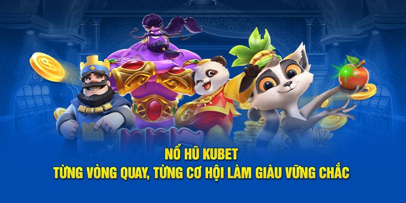 Nổ Hũ - Trải nghiệm Cá Cược Đỉnh Cao Kubet77