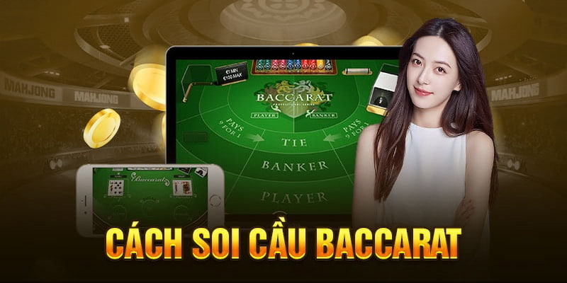 Soi Cầu Baccarat - Tổng Hợp 5 Cách Chắc Thắng Cho Hội Viên